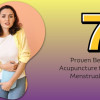 Discover how acupuncture for menstrual cramps relieves it naturally. Learn 7 benefits of acupuncture for reducing pain and improving cycles.