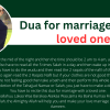Dua for marriage with a loved one is also the same dua for love marriage to agree parents. Both these duas have the same meaning and the implementation process of both these has also the same steps…