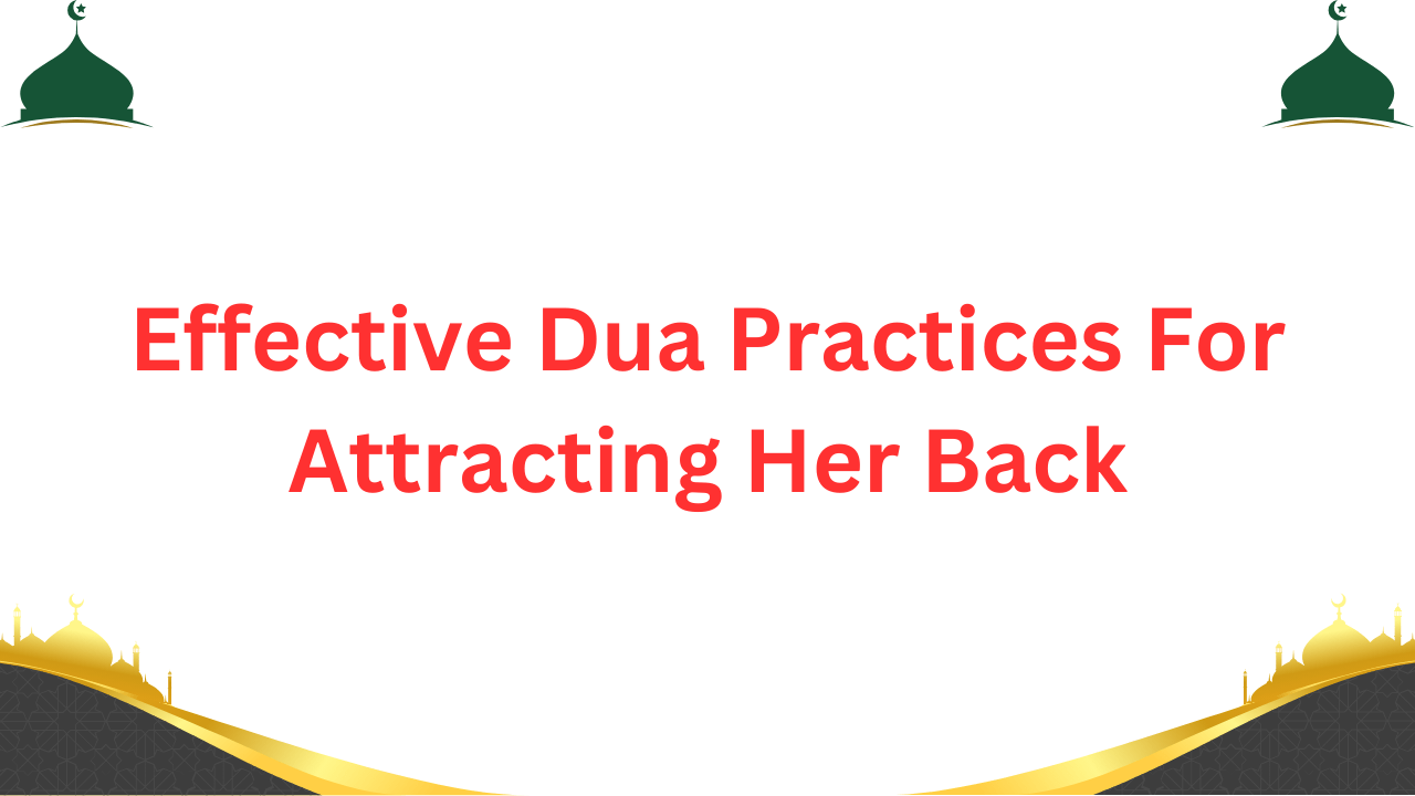 Discover effective dua practices for attracting her back. Learn spiritual steps and prayer...