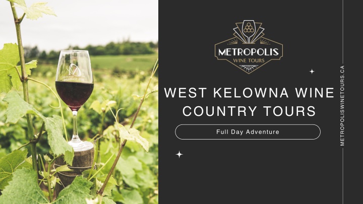 Experience the magic of West Kelownau2019s wine country with Metropolis Wine Tours. Enjoy ...