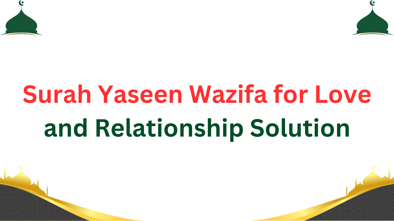 Explore Surah Yaseen Wazifa for Love and Relationship Solution to resolve issues and foste...