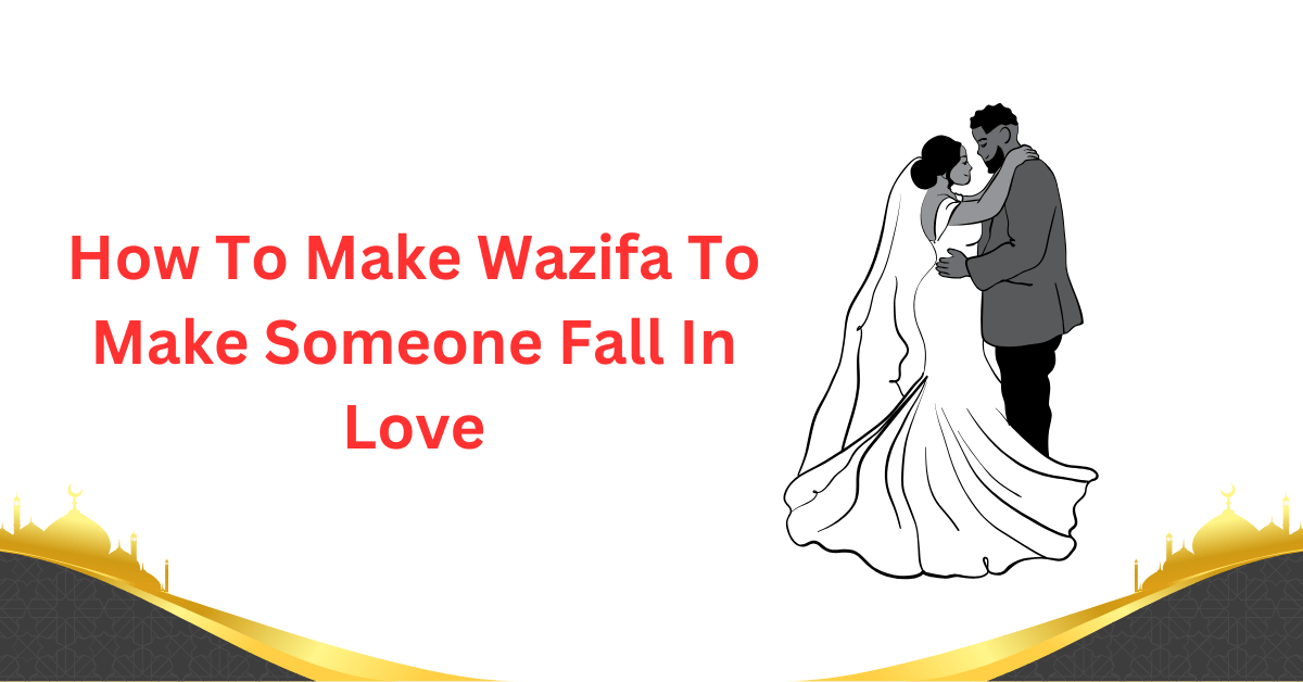 How To Make Wazifa To Make Someone Fall In Love or to make someone fall in love with you p...