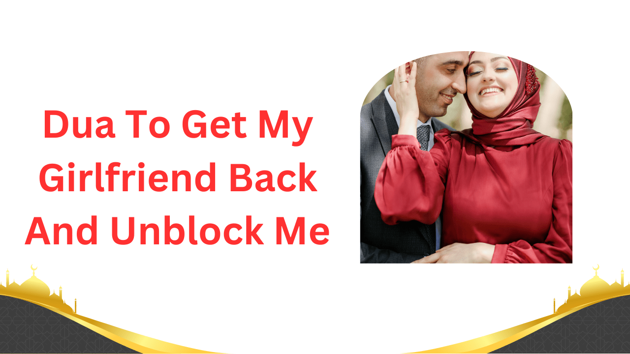 Learn the most effective Dua To Get My Girlfriend Back And Unblock Me. Rebuild your bond a...