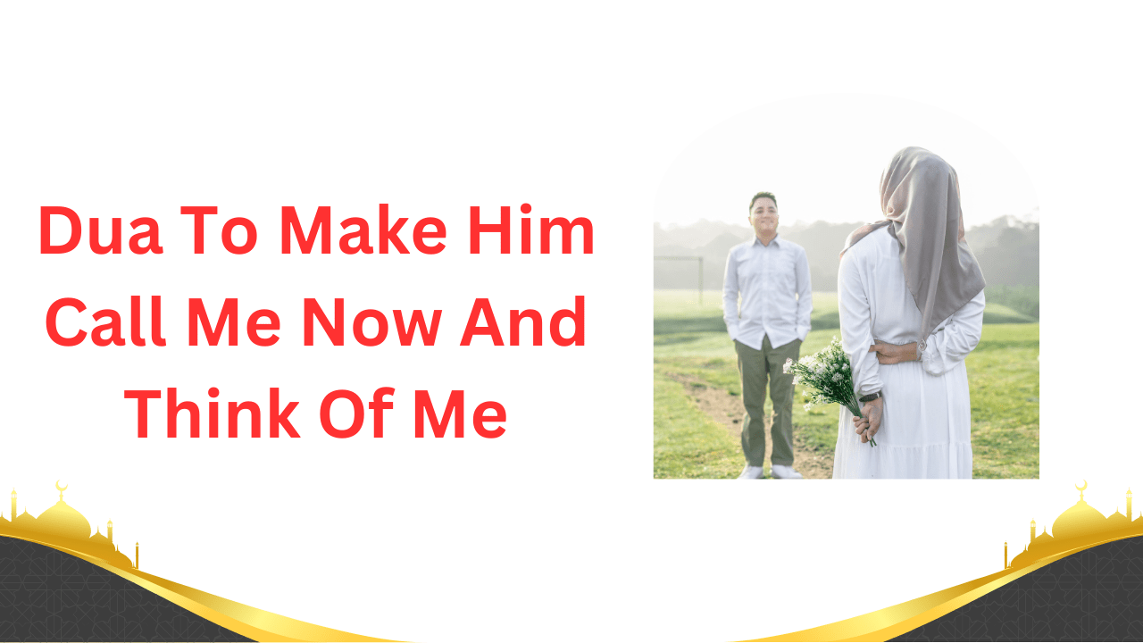 Looking for a Dua To Make Him Call Me Now And Think Of Me? Find effective Islamic prayers ...