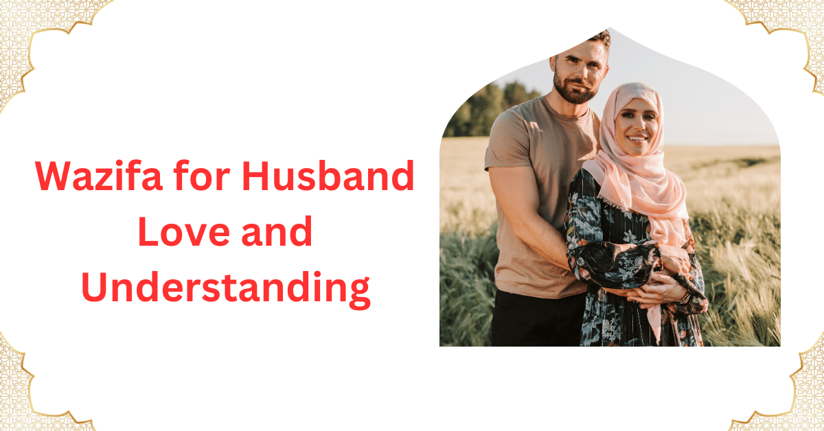 Powerful wazifa for husband love and understanding to improve bonding, peace, and harmony....
