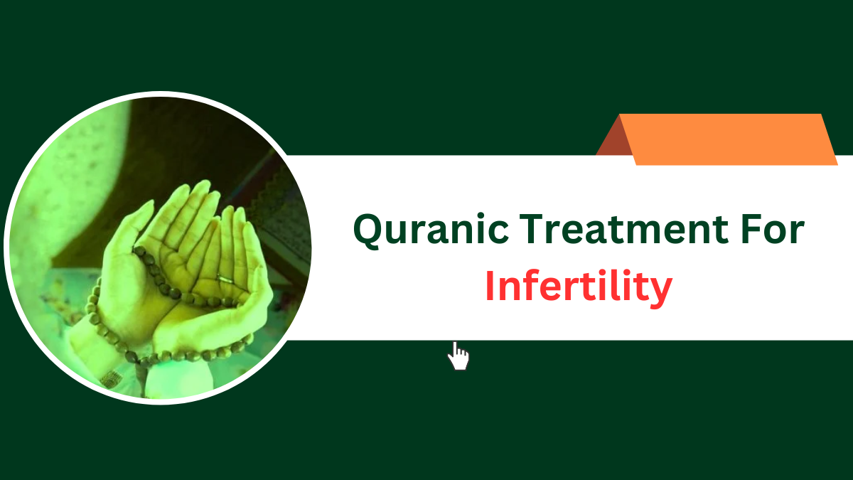 Quranic Treatment For Infertility or ruqyah for male infertility can be called dua to cure...