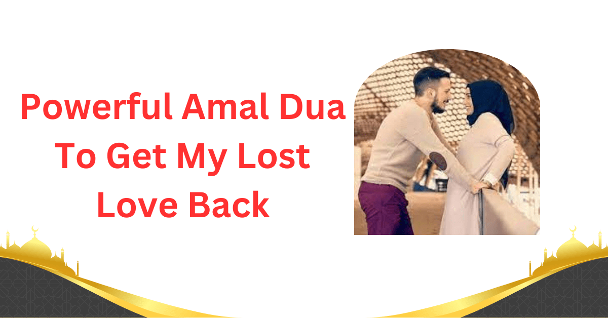 Seek a strong Amal Dua to win back your lost beloved. Detailed instructions, steady faith,...