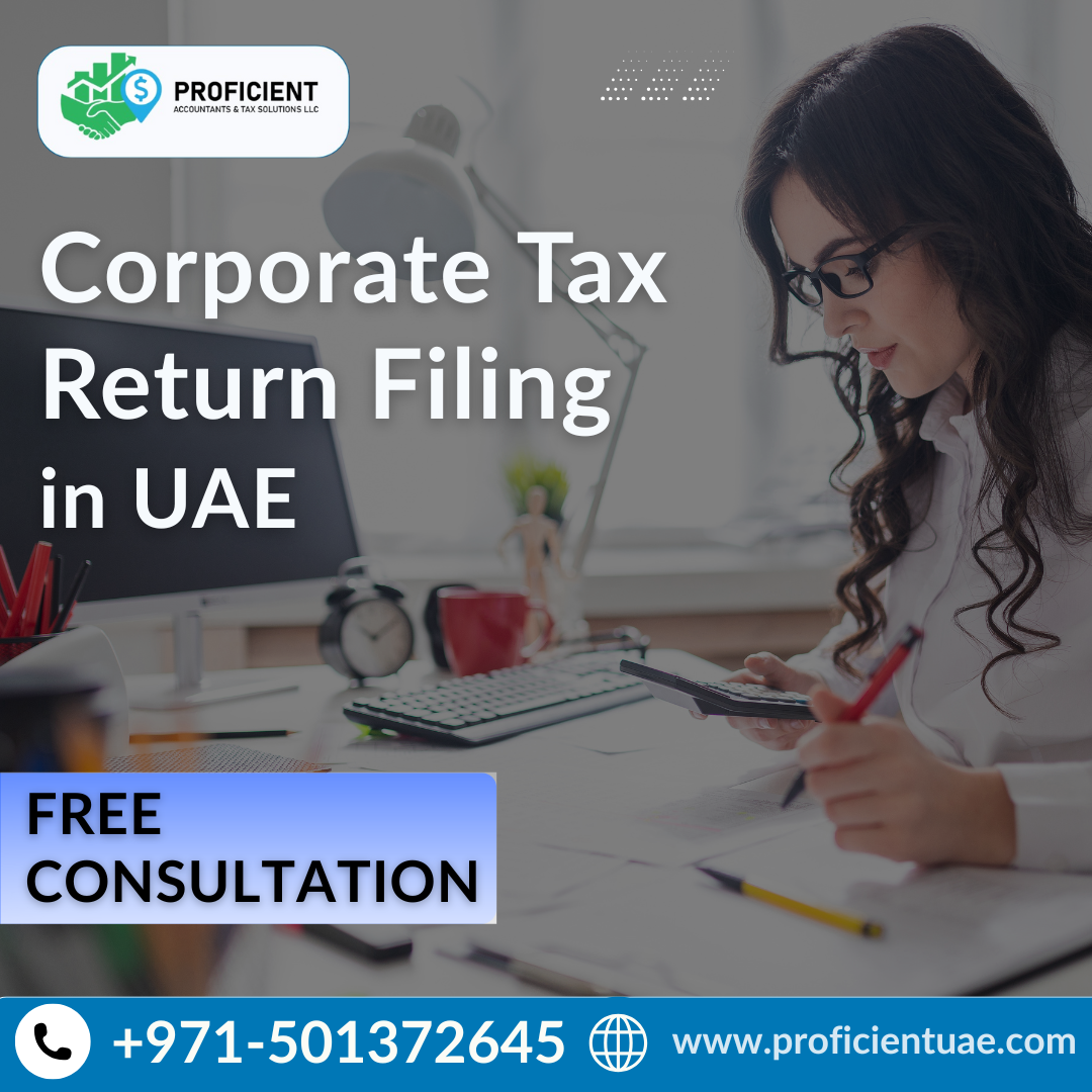 Stay compliant with UAE tax laws with Proficient’s expert corporate tax return filing se...
