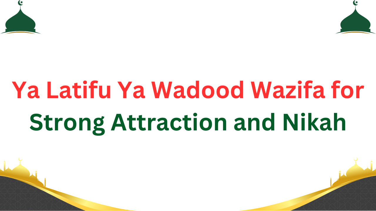 Unlock love and strong attraction with Ya Latifu Ya Wadood Wazifa for nikah. Follow our pr...