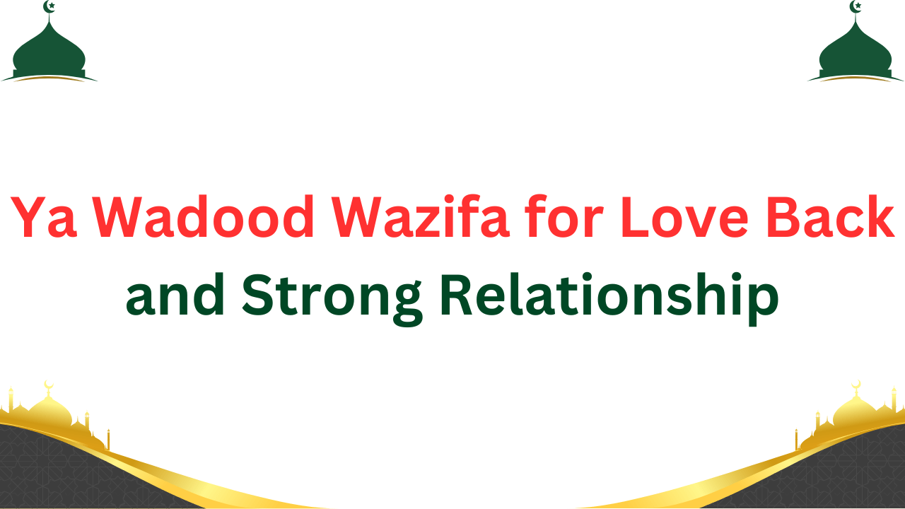 Unlock happiness with Ya Wadood Wazifa for Love Back and Strong Relationship. Find powerfu...